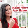 Kabhi Milne Aao Humse Mp3