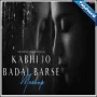 Kabhi Jo Badal Monsoon Mashup 2024 Mp3